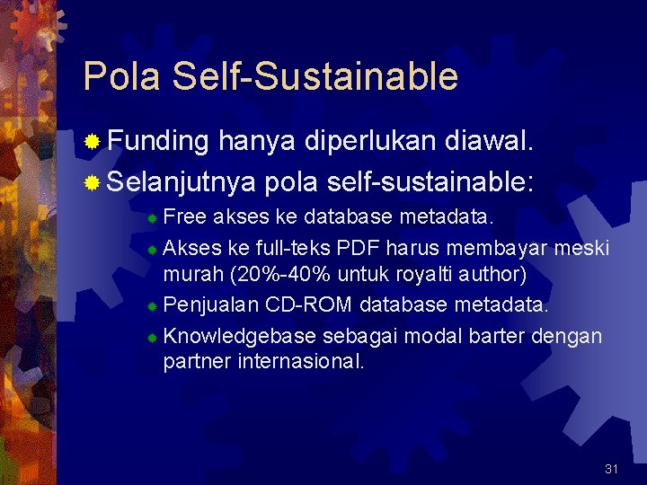 Pola Self-Sustainable ® Funding hanya diperlukan diawal. ® Selanjutnya pola self-sustainable: Free akses ke