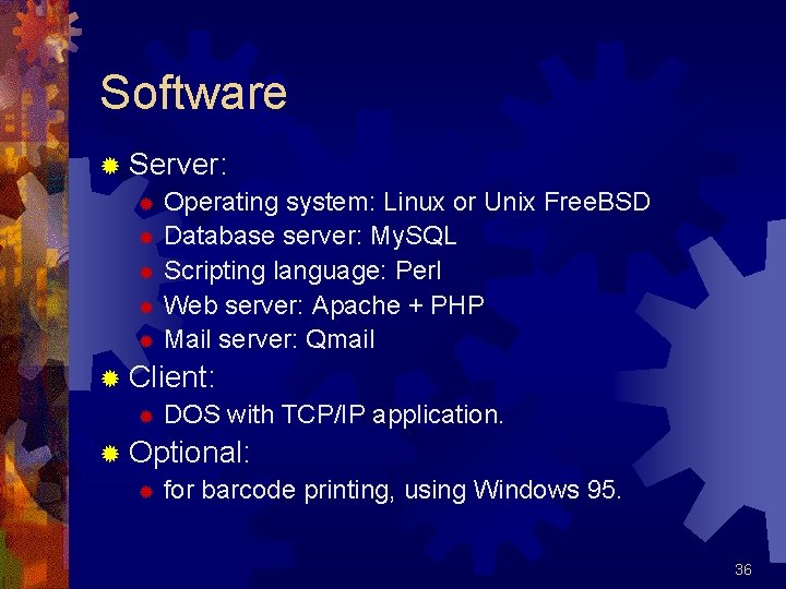 Software ® Server: ® Operating system: Linux or Unix Free. BSD ® Database server: