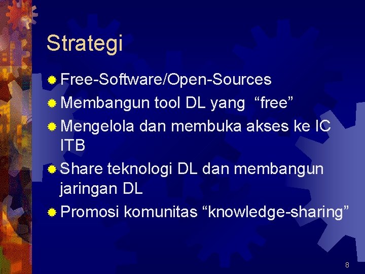 Strategi ® Free-Software/Open-Sources ® Membangun tool DL yang “free” ® Mengelola dan membuka akses