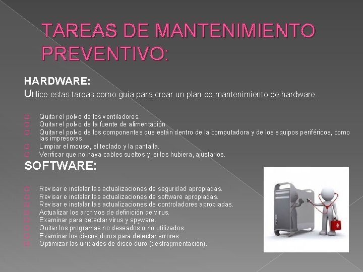 TAREAS DE MANTENIMIENTO PREVENTIVO: HARDWARE: Utilice estas tareas como guía para crear un plan