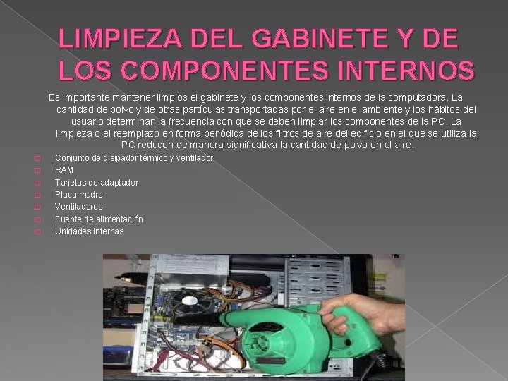 LIMPIEZA DEL GABINETE Y DE LOS COMPONENTES INTERNOS Es importante mantener limpios el gabinete