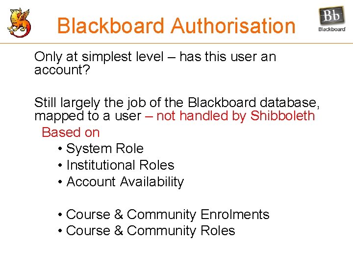 Blackboard Authorisation Only at simplest level – has this user an account? Still largely