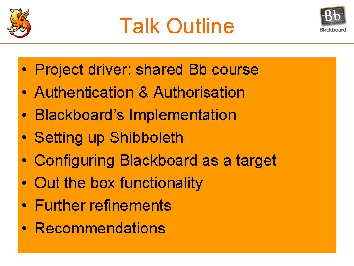 Talk Outline • • Project driver: shared Bb course Authentication & Authorisation Blackboard’s Implementation