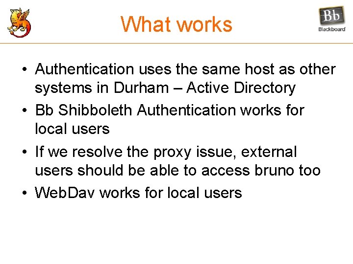 What works • Authentication uses the same host as other systems in Durham –
