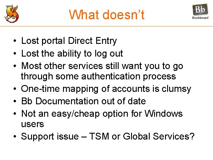 What doesn’t • Lost portal Direct Entry • Lost the ability to log out