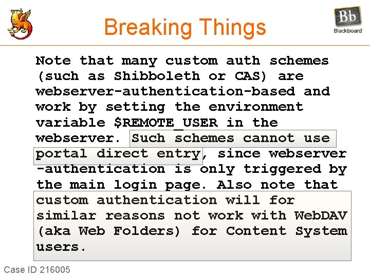 Breaking Things Note that many custom auth schemes (such as Shibboleth or CAS) are