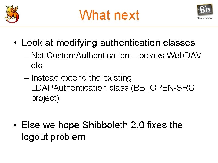 What next • Look at modifying authentication classes – Not Custom. Authentication – breaks