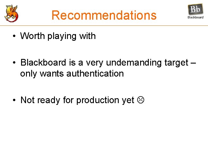 Recommendations • Worth playing with • Blackboard is a very undemanding target – only