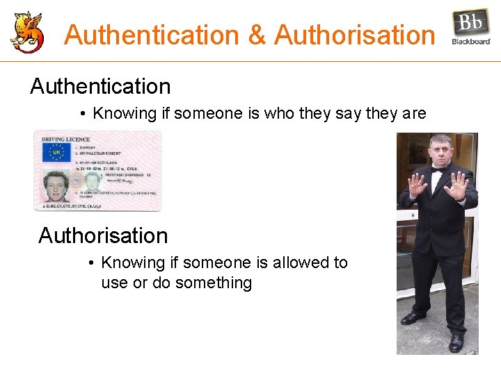 Authentication & Authorisation Authentication • Knowing if someone is who they say they are