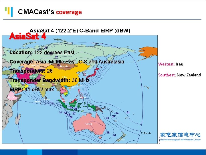 CMACast’s coverage Asia. Sat 4 Location: 122 degrees East Coverage: Asia, Middle East, CIS