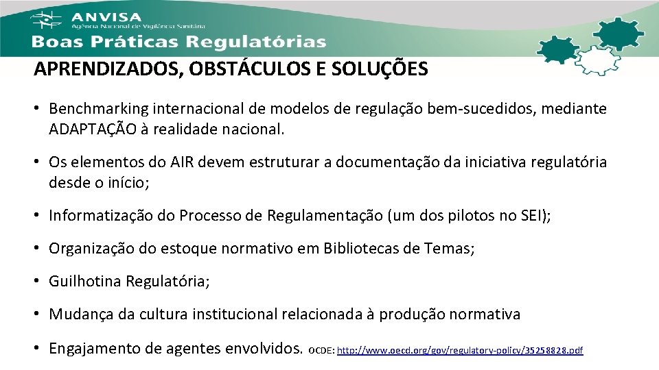 APRENDIZADOS, OBSTÁCULOS E SOLUÇÕES • Benchmarking internacional de modelos de regulação bem-sucedidos, mediante ADAPTAÇÃO