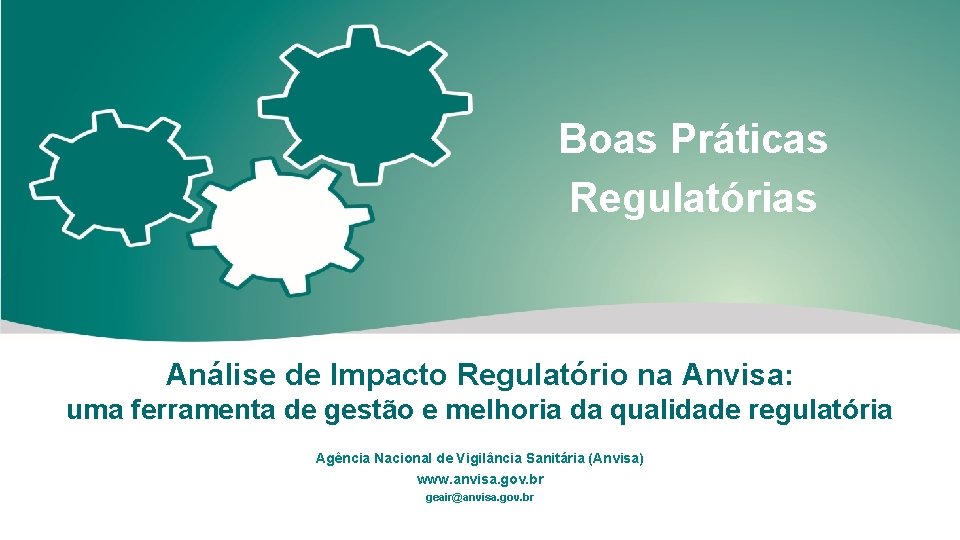 Boas Práticas Regulatórias Análise de Impacto Regulatório na Anvisa: uma ferramenta de gestão e