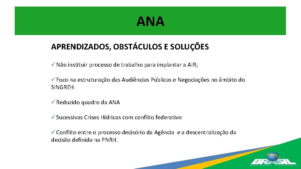 ANA APRENDIZADOS, OBSTÁCULOS E SOLUÇÕES üNão instituir processo de trabalho para implantar a AIR;