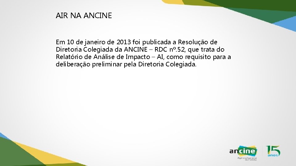 AIR NA ANCINE Em 10 de janeiro de 2013 foi publicada a Resolução de