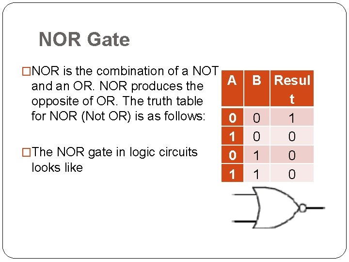 NOR Gate �NOR is the combination of a NOT and an OR. NOR produces