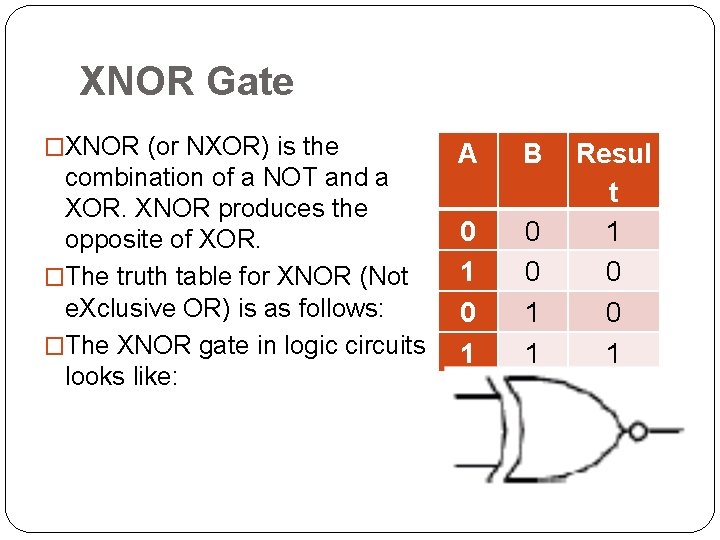 XNOR Gate �XNOR (or NXOR) is the combination of a NOT and a XOR.