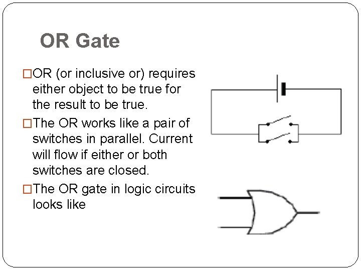 OR Gate �OR (or inclusive or) requires either object to be true for the