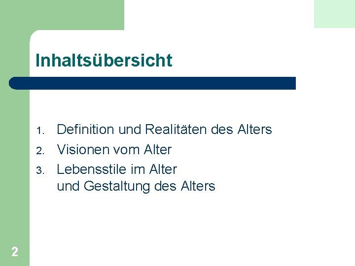 Inhaltsübersicht 1. 2. 3. 2 Definition und Realitäten des Alters Visionen vom Alter Lebensstile