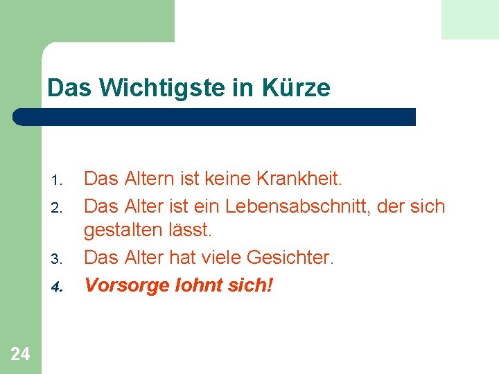 Das Wichtigste in Kürze 1. 2. 3. 4. 24 Das Altern ist keine Krankheit.