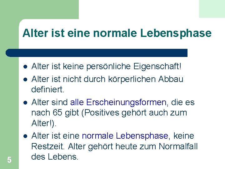 Alter ist eine normale Lebensphase l l 5 Alter ist keine persönliche Eigenschaft! Alter