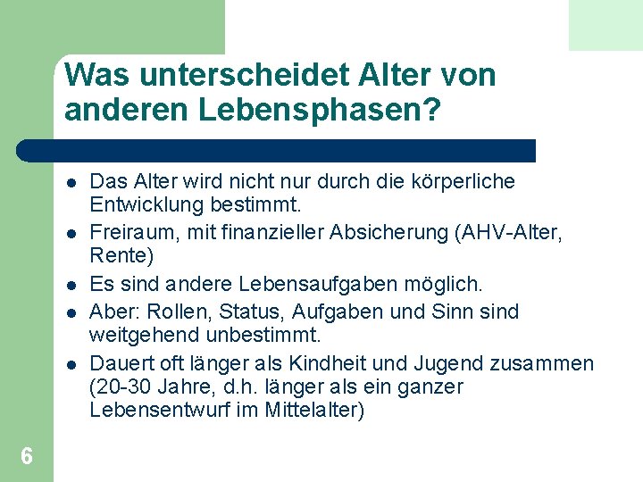 Was unterscheidet Alter von anderen Lebensphasen? l l l 6 Das Alter wird nicht