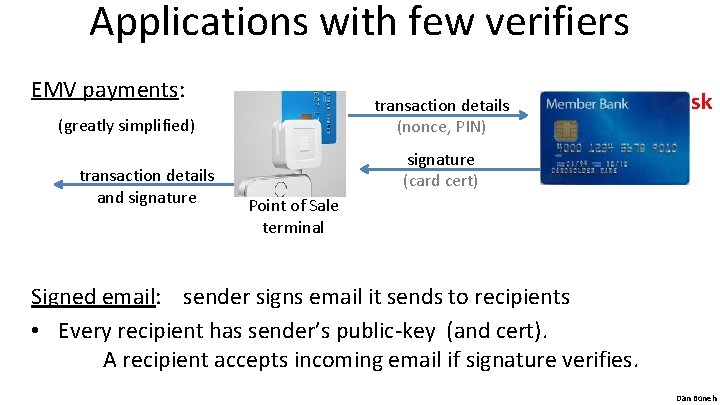 Applications with few verifiers EMV payments: transaction details (nonce, PIN) (greatly simplified) transaction details