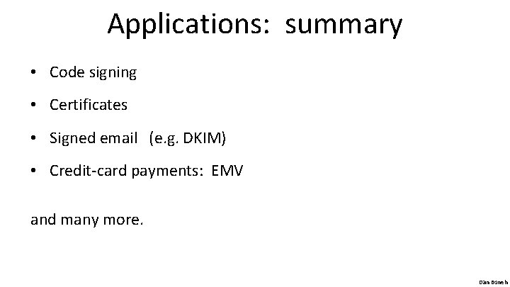 Applications: summary • Code signing • Certificates • Signed email (e. g. DKIM) •