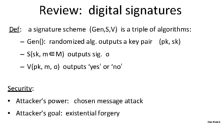 Review: digital signatures Def: a signature scheme (Gen, S, V) is a triple of