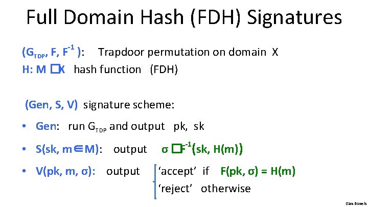 Full Domain Hash (FDH) Signatures (GTDP, F, F-1 ): Trapdoor permutation on domain X