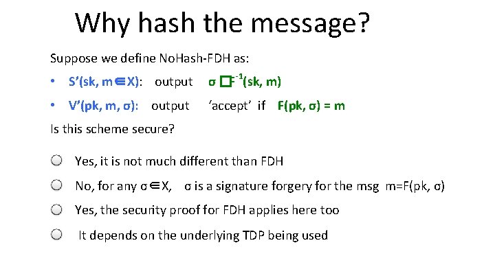 Why hash the message? Suppose we define No. Hash-FDH as: • S’(sk, m∈X): output