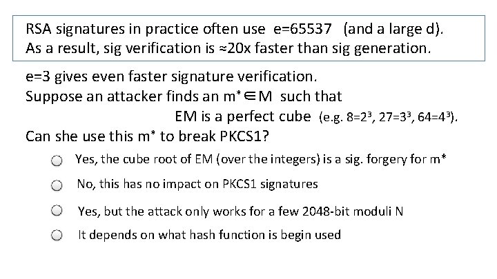 RSA signatures in practice often use e=65537 (and a large d). As a result,