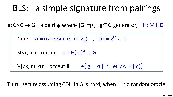 BLS: a simple signature from pairings e: G G GT a pairing where |G|=p