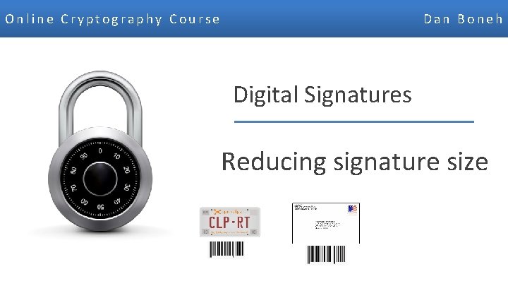 Online Cryptography Course Dan Boneh Digital Signatures Reducing signature size Dan Boneh 