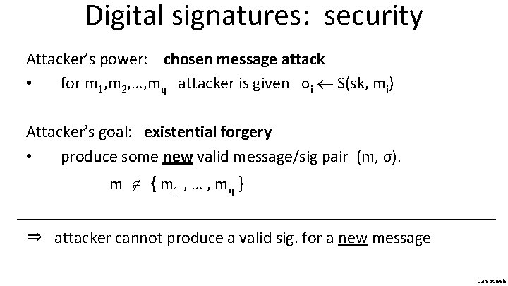 Digital signatures: security Attacker’s power: chosen message attack • for m 1, m 2,