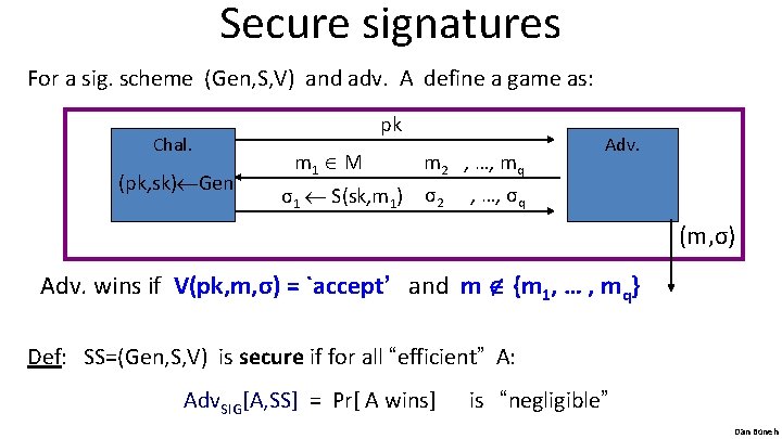 Secure signatures For a sig. scheme (Gen, S, V) and adv. A define a