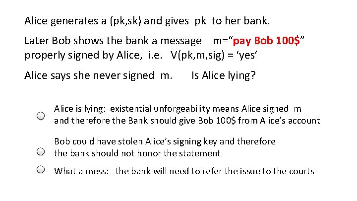 Alice generates a (pk, sk) and gives pk to her bank. Later Bob shows