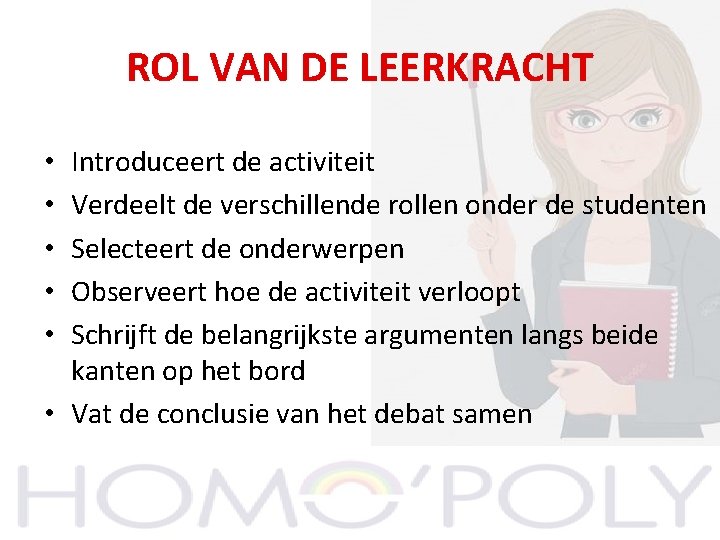 ROL VAN DE LEERKRACHT Introduceert de activiteit Verdeelt de verschillende rollen onder de studenten