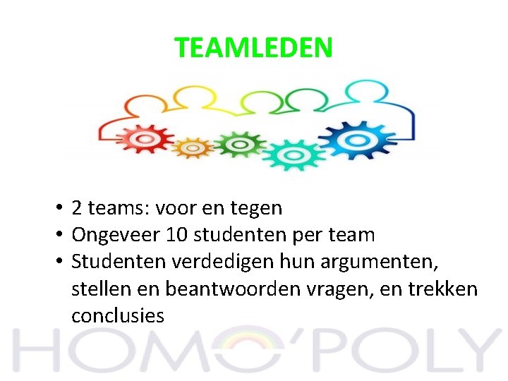 TEAMLEDEN • 2 teams: voor en tegen • Ongeveer 10 studenten per team •