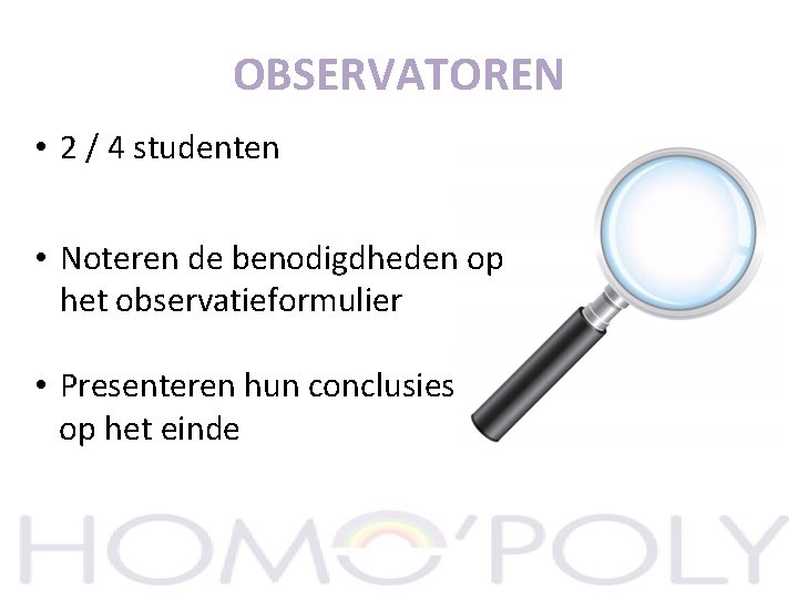 OBSERVATOREN • 2 / 4 studenten • Noteren de benodigdheden op het observatieformulier •