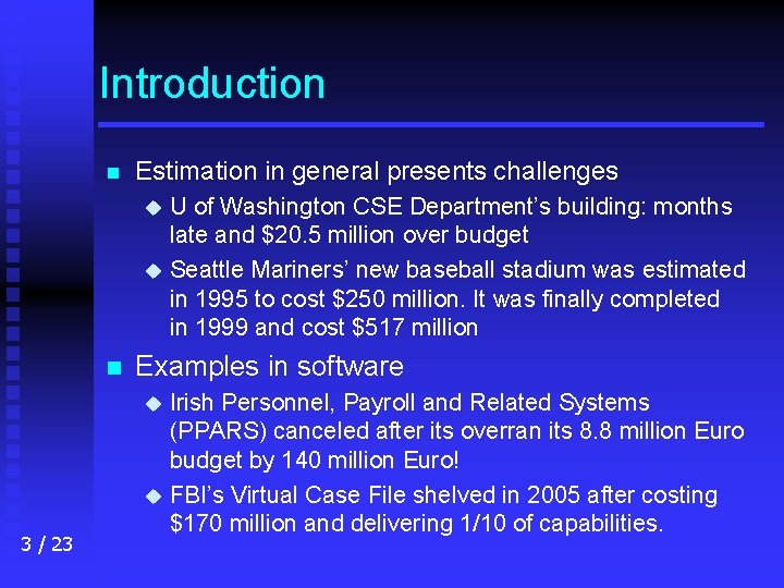 Introduction n Estimation in general presents challenges U of Washington CSE Department’s building: months