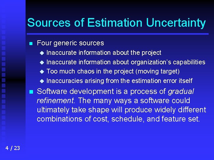 Sources of Estimation Uncertainty n Four generic sources Inaccurate information about the project u