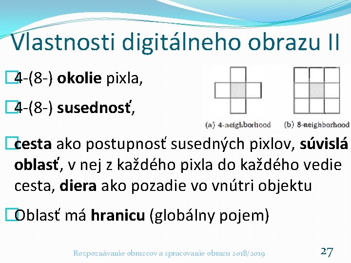 Vlastnosti digitálneho obrazu II � 4 -(8 -) okolie pixla, � 4 -(8 -)