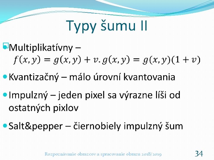 Typy šumu II � Rozpoznávanie obrazcov a spracovanie obrazu 2018/2019 34 