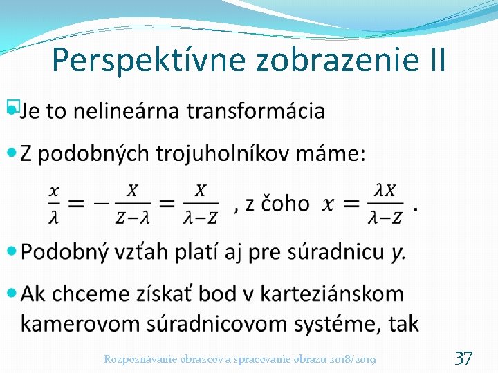 Perspektívne zobrazenie II � Rozpoznávanie obrazcov a spracovanie obrazu 2018/2019 37 