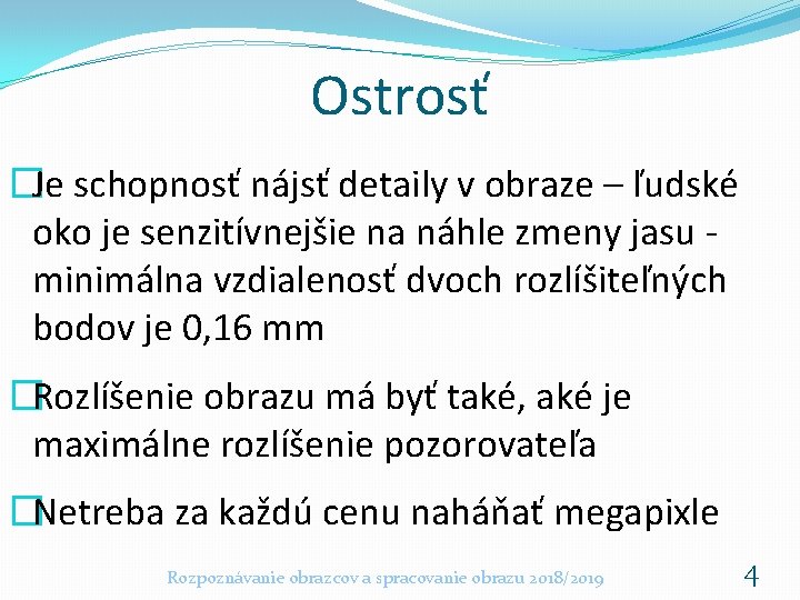 Ostrosť �Je schopnosť nájsť detaily v obraze – ľudské oko je senzitívnejšie na náhle