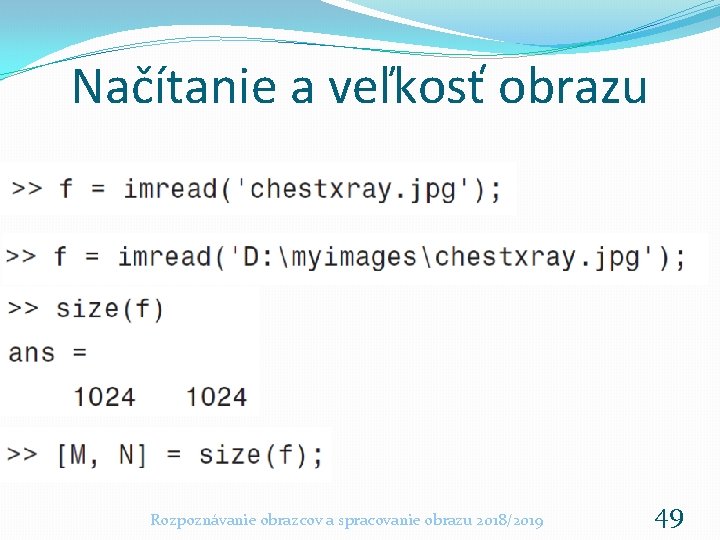 Načítanie a veľkosť obrazu Rozpoznávanie obrazcov a spracovanie obrazu 2018/2019 49 