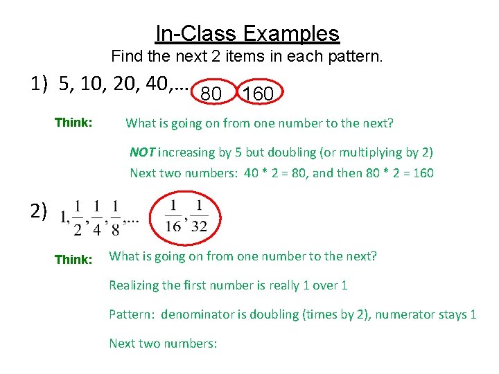 In-Class Examples Find the next 2 items in each pattern. 1) 5, 10, 20,