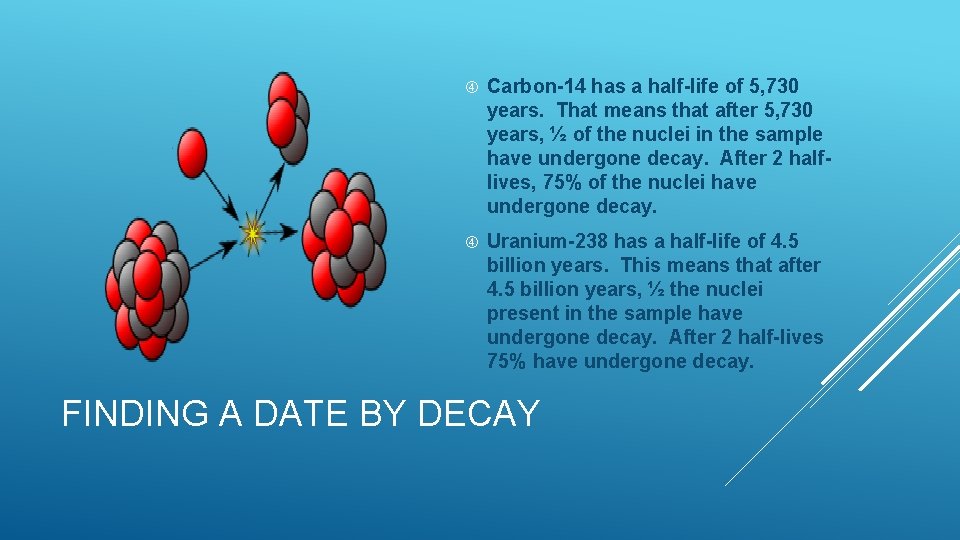  Carbon-14 has a half-life of 5, 730 years. That means that after 5,
