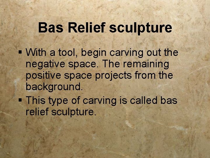 Bas Relief sculpture § With a tool, begin carving out the negative space. The