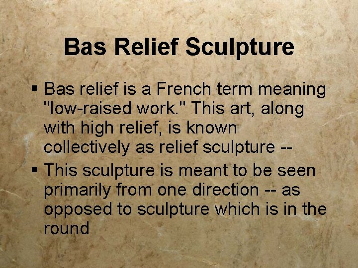 Bas Relief Sculpture § Bas relief is a French term meaning "low-raised work. "